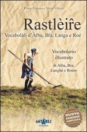 Rastlèire. Vocabolàri d'Arba, Brà, Langa e Roé. Vocabolario illustrato di Alba, Bra, Langhe e Roero