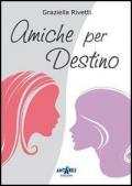 Amiche per destino