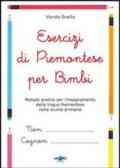 Esercizi di piemontese per bimbi. Metodo pratico per l'insegnamento della lingua piemontese nella scuola primaria