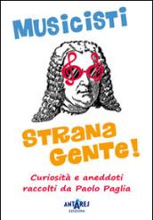 Musicisti strana gente. Curiosità e aneddoti raccolti da Paolo Paglia