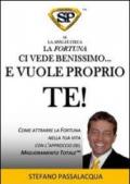 Se la sfiga è cieca la fortuna ci vede benissimo... E vuole proprio te. Come attrarre la fortuna nella tua vita con l'approccio del miglioramento totale