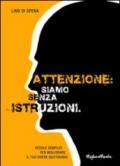 Attenzione. Siamo senza istruzioni. Regole semplici per migliorare il tuo vivere quotidiano