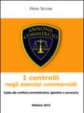 I controlli negli esercizi commerciali. Guida alle verifiche amministrative, igieniche e annonarie