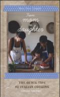 From mom to daughter. The quick tips of italian cooking. Ediz. illustrata