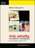 Arte astratta, tra politica e storiografia. Dei suoi quattro modi di essere