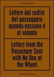 Riccardo Benassi. Letters from the passenger seat with no one at the whell. Ediz. multilingue