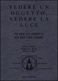 Vedere un oggetto, vedere la luce. Ediz. italiana e inglese