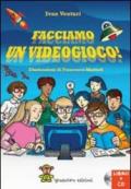 Facciamo un videogioco! Con CD-ROM