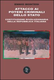 Attacco ai poteri criminali dello Stato. Costituzione rivoluzionaria della Repubblica Italiana