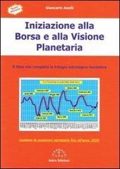 Iniziazione alla borsa e alla visione planetaria. Il libro che completa la trilogia astrologico-borsistica