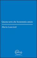 Questa terra che bestemmia amore