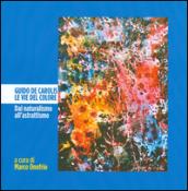 Guido De Carolis. Le vie del colore. Dal naturalismo all'astrattismo. Ediz. illustrata