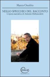 Nello specchio del racconto. L'opera narrativa di Antonio Debenedetti