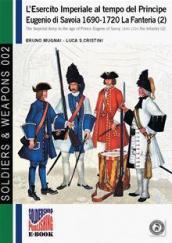 L'esercito imperiale al tempo del principe Eugenio di Savoia (1690-720). La Fanteria. Ediz. italiana e inglese. 2.