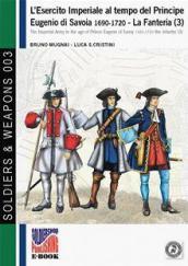 L'esercito imperiale al tempo del principe Eugenio di Savoia (1690-720). La fanteria. Ediz. italiana e inglese. 3.