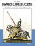 Cavalieri in giostre e tornei. Le dame, i cavalieri, l'arme, gli amori del XV e XVI secolo. Ediz. italiana e inglese. 2.