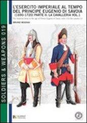 L'esercito imperiale al tempo del principe Eugenio di Savoia (1690-1720). Ediz. italiana e inglese. 1.La cavalleria