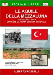 Le aquile della mezzaluna. L'aviazione turca durante la prima guerra mondiale