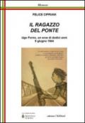 Il ragazzo del ponte. Ugo Forno, un eroe di dodici anni, 5 giugno 1944