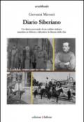 Diario siberiano. Un diario personale di un soldato italiano mandato in Siberia a difendere la Russia dello zar