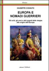 Europa e nomadi guerrieri. Gli sciti, gli unni e altri popoli delle steppe alle origini dell'Europa