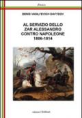 Al servizio dello zar Alessandro contro Napoleone 1806-1814