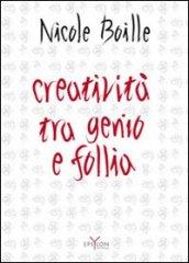 Creatività tra genio e follia. Segno e scrittura: contributi dell'indagine grafologica per una psicologia dell'arte