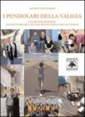 I pendolari della valigia. L'altra emigrazione. Costruttori friulani nel mondo dagli anni '60 ad oggi