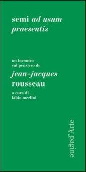 Semi ad usum praesentis. Un incontro sul pensiero di Jean-Jacques Rousseau