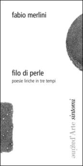 Filo di perle. Poesie liriche in tre tempi