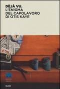 Déjà vu. L'enigma del capolavoro di Otis Kaye