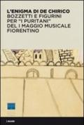 L'enigma di De Chirico. Bozzetti e figurini per «I puritani» del I Maggio musicale fiorentino. Ediz. illustrata