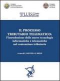 Il processo tributario telematico. L'introduzione delle nuove tecnologie informatiche e telematiche nel contenzioso tributario