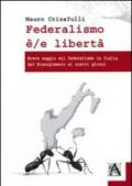 Federalismo è/e libertà. Breve saggio sul federalismo in Italia dal Risorgimento ai nostri giorni