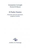 Il padre nostro. Domande sulla più importante preghiera cristiana