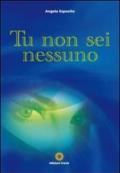 Tu non sei nessuno