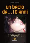 Un bacio da... 10 anni... «ehi prof!»