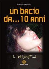 Un bacio da... 10 anni... «ehi prof!»