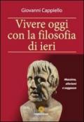 Vivere oggi con la filosofia di ieri. Massime, aforismi e saggezza