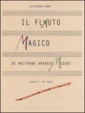 Il flauto magico di Wolfgang Amadeus Mozart. Ediz. illustrata