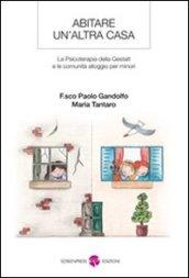 Abitare un'altra casa. La psicoterapia della gestalt e le comunità alloggio per minori