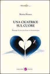 Una cicatrice sul cuore. Messaggi di una psicologa in chemioterapia