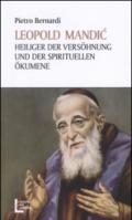 Leopold Mandic. Heiliger der Versöhnung und der spirituellen Ökumene