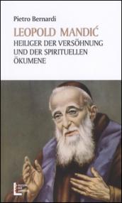 Leopold Mandic. Heiliger der Versöhnung und der spirituellen Ökumene