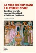 La vita dei cristiani e il potere civile. Questioni storiche e prospettive attuali in oriente ed occidente