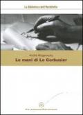 Le mani di Le Corbusier