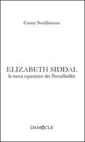 Elizabeth Siddal. La musa ispiratrice dei preraffaelliti. Ediz. multilingue