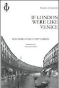If London were like Venice-Se Londra fosse come Venezia. Ediz. bilingue