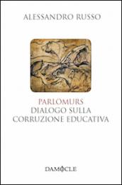 Parlomurs. Dialogo sulla corruzione educativa