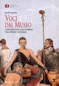 Voci dal museo. L'archeologia dell'Umbria tra storia e fantasia